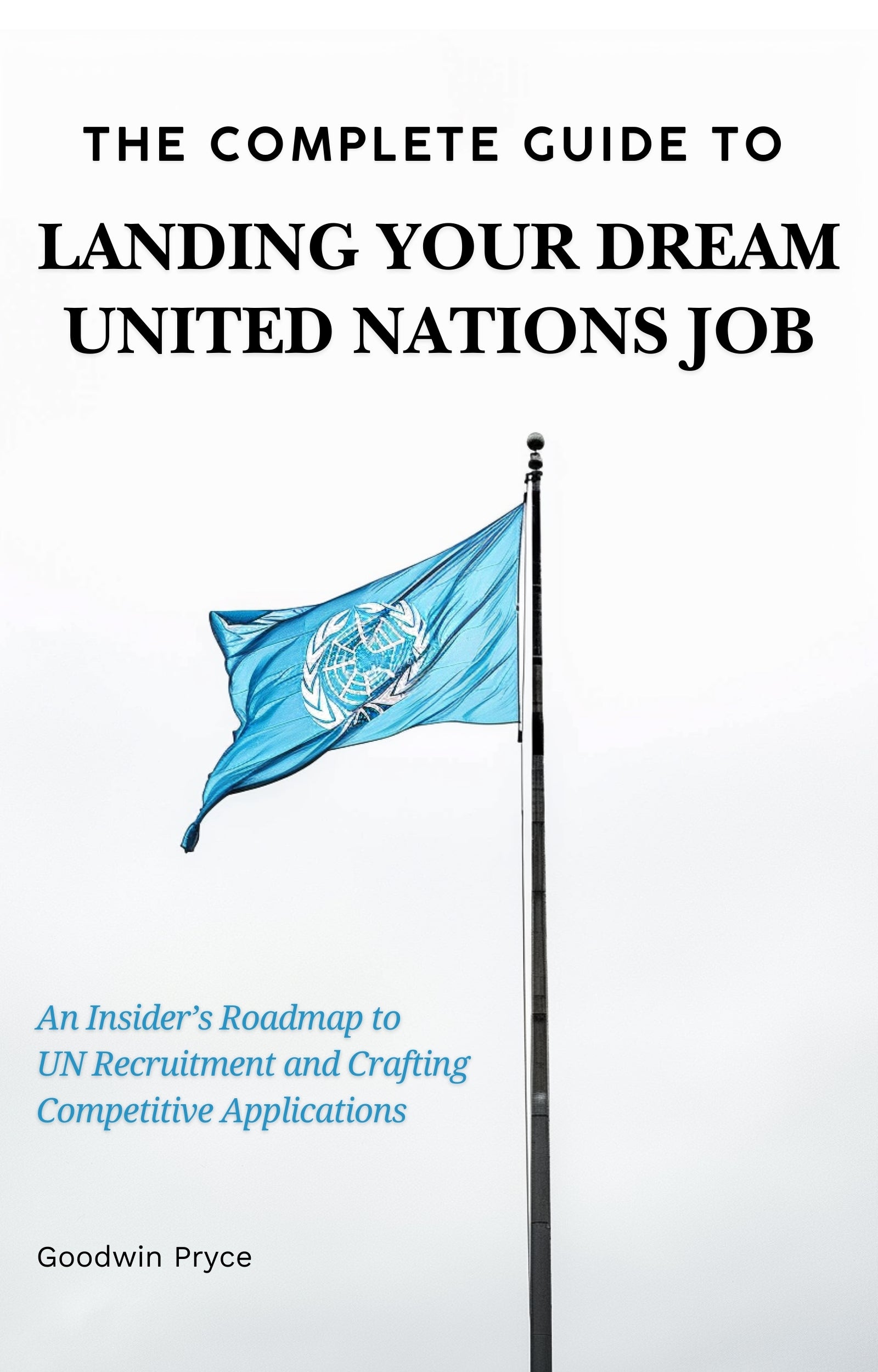 The Complete Guide to Landing Your Dream United Nations Job